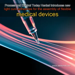 Read more about the article Process and Control Today  Henkel introduces new light cure adhesives for the assembly of flexible medical devices