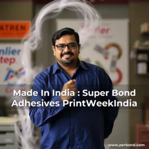Read more about the article Made In India : Super Bond Adhesives  PrintWeekIndia